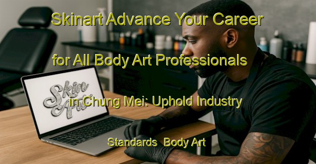 Skinart Advance Your Career for All Body Art Professionals in Chung Mei: Uphold Industry Standards | Body Art Qualification Authority | BAQA-Hong Kong
