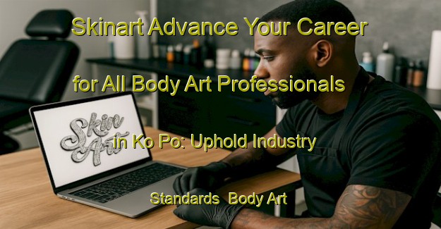 Skinart Advance Your Career for All Body Art Professionals in Ko Po: Uphold Industry Standards | Body Art Qualification Authority | BAQA-Hong Kong