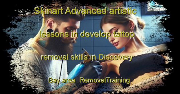 Skinart Advanced artistic lessons in develop tattoo removal skills in Discovery Bay area | RemovalTraining | RemovalClasses | SkinartTraining-Hong Kong
