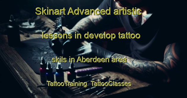 Skinart Advanced artistic lessons in develop tattoo skils in Aberdeen area | TattooTraining | TattooClasses | SkinartTraining-Hong Kong