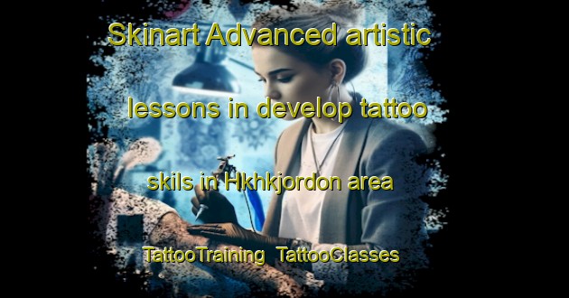 Skinart Advanced artistic lessons in develop tattoo skils in Hkhkjordon area | TattooTraining | TattooClasses | SkinartTraining-Hong Kong