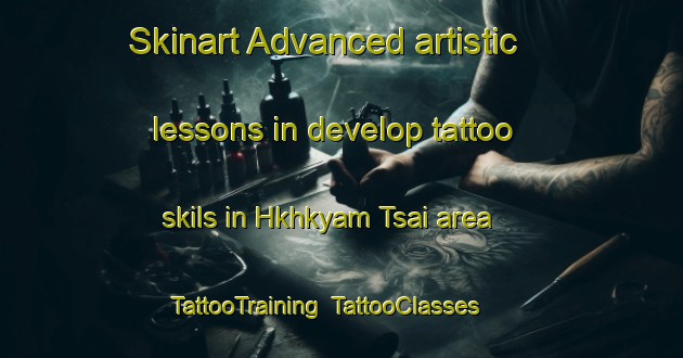 Skinart Advanced artistic lessons in develop tattoo skils in Hkhkyam Tsai area | TattooTraining | TattooClasses | SkinartTraining-Hong Kong