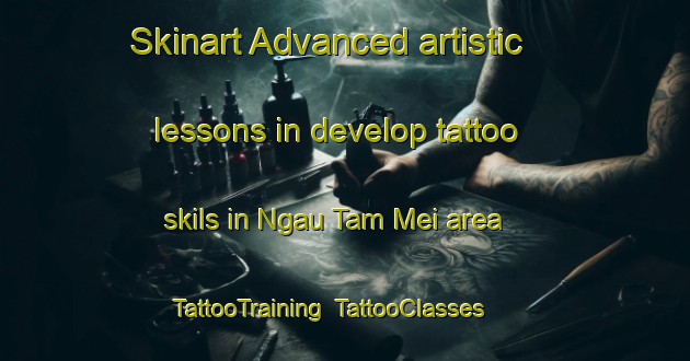 Skinart Advanced artistic lessons in develop tattoo skils in Ngau Tam Mei area | TattooTraining | TattooClasses | SkinartTraining-Hong Kong