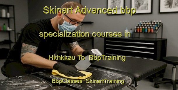 Skinart Advanced bbp specialization courses in Hkhkkau To | BbpTraining | BbpClasses | SkinartTraining-Hong Kong
