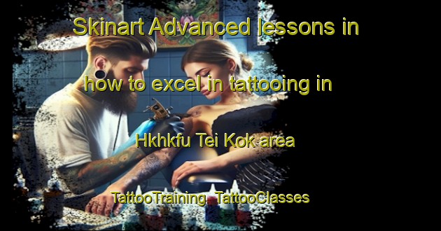 Skinart Advanced lessons in how to excel in tattooing in Hkhkfu Tei Kok area | TattooTraining | TattooClasses | SkinartTraining-Hong Kong