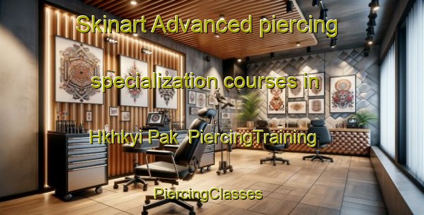 Skinart Advanced piercing specialization courses in Hkhkyi Pak | PiercingTraining | PiercingClasses | SkinartTraining-Hong Kong