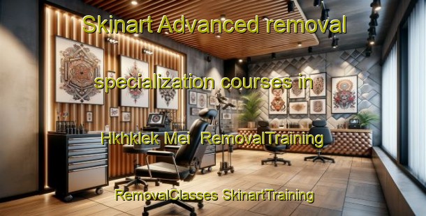 Skinart Advanced removal specialization courses in Hkhklek Mei | #RemovalTraining #RemovalClasses #SkinartTraining-Hong Kong