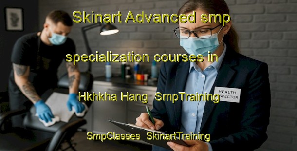 Skinart Advanced smp specialization courses in Hkhkha Hang | SmpTraining | SmpClasses | SkinartTraining-Hong Kong