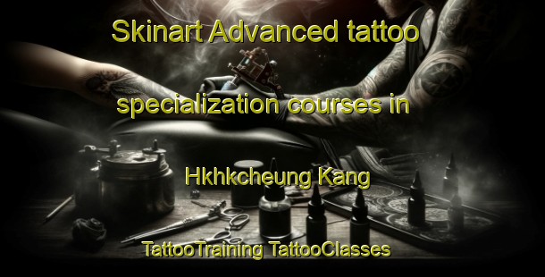 Skinart Advanced tattoo specialization courses in Hkhkcheung Kang | #TattooTraining #TattooClasses #SkinartTraining-Hong Kong