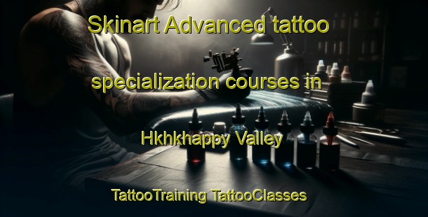 Skinart Advanced tattoo specialization courses in Hkhkhappy Valley | #TattooTraining #TattooClasses #SkinartTraining-Hong Kong