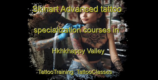 Skinart Advanced tattoo specialization courses in Hkhkhappy Valley | TattooTraining | TattooClasses | SkinartTraining-Hong Kong