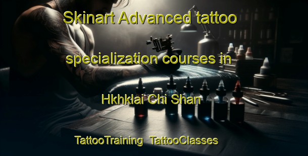 Skinart Advanced tattoo specialization courses in Hkhklai Chi Shan | TattooTraining | TattooClasses | SkinartTraining-Hong Kong
