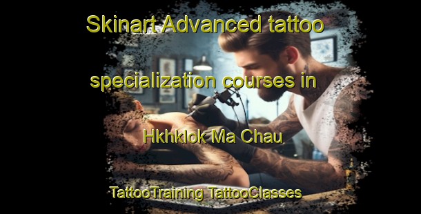 Skinart Advanced tattoo specialization courses in Hkhklok Ma Chau | #TattooTraining #TattooClasses #SkinartTraining-Hong Kong