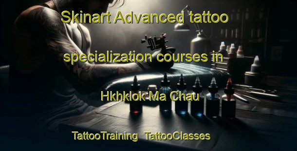 Skinart Advanced tattoo specialization courses in Hkhklok Ma Chau | TattooTraining | TattooClasses | SkinartTraining-Hong Kong