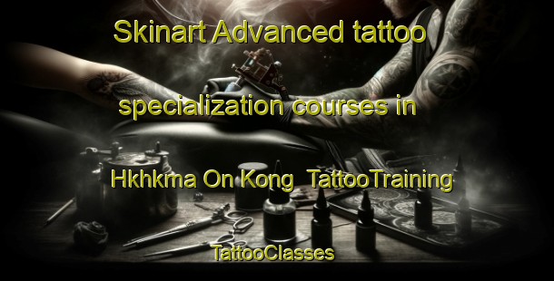 Skinart Advanced tattoo specialization courses in Hkhkma On Kong | TattooTraining | TattooClasses | SkinartTraining-Hong Kong