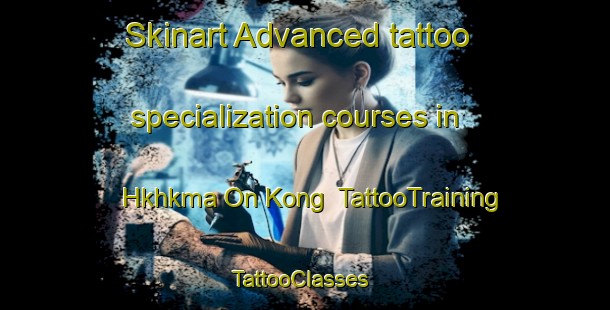 Skinart Advanced tattoo specialization courses in Hkhkma On Kong | TattooTraining | TattooClasses | SkinartTraining-Hong Kong