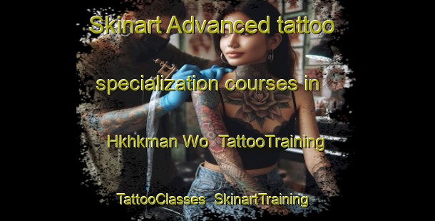Skinart Advanced tattoo specialization courses in Hkhkman Wo | TattooTraining | TattooClasses | SkinartTraining-Hong Kong