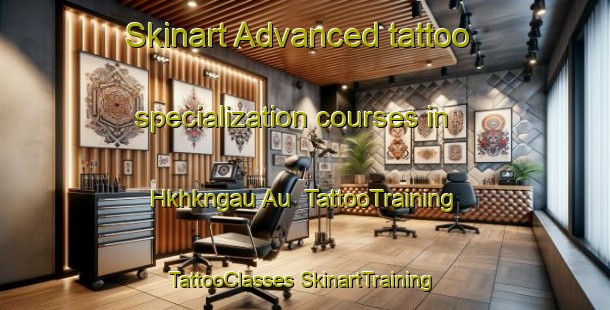 Skinart Advanced tattoo specialization courses in Hkhkngau Au | #TattooTraining #TattooClasses #SkinartTraining-Hong Kong