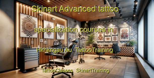 Skinart Advanced tattoo specialization courses in Hkhkngau Au | TattooTraining | TattooClasses | SkinartTraining-Hong Kong