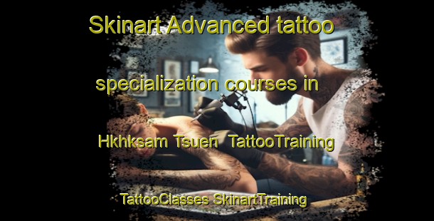 Skinart Advanced tattoo specialization courses in Hkhksam Tsuen | #TattooTraining #TattooClasses #SkinartTraining-Hong Kong