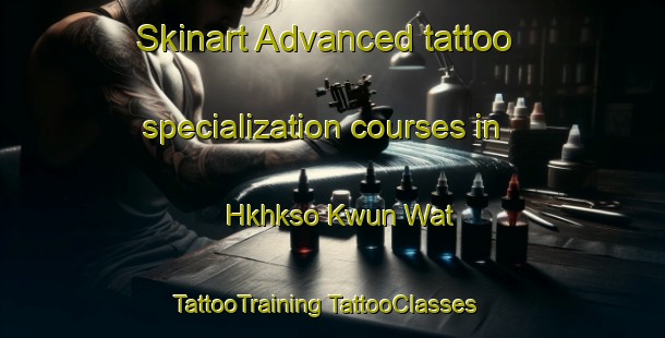 Skinart Advanced tattoo specialization courses in Hkhkso Kwun Wat | #TattooTraining #TattooClasses #SkinartTraining-Hong Kong