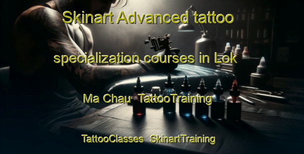 Skinart Advanced tattoo specialization courses in Lok Ma Chau | TattooTraining | TattooClasses | SkinartTraining-Hong Kong