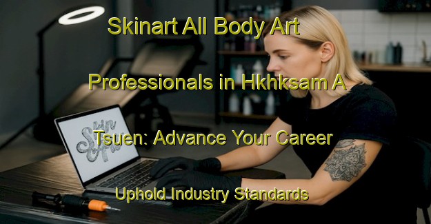 Skinart All Body Art Professionals in Hkhksam A Tsuen: Advance Your Career - Uphold Industry Standards | Body Art Qualification Authority | BAQA-Hong Kong