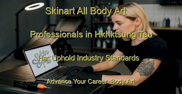 Skinart All Body Art Professionals in Hkhktsung Tau Ha: Uphold Industry Standards - Advance Your Career | Body Art Qualification Authority | BAQA-Hong Kong