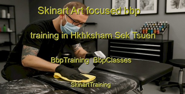 Skinart Art-focused bbp training in Hkhksham Sek Tsuen | BbpTraining | BbpClasses | SkinartTraining-Hong Kong