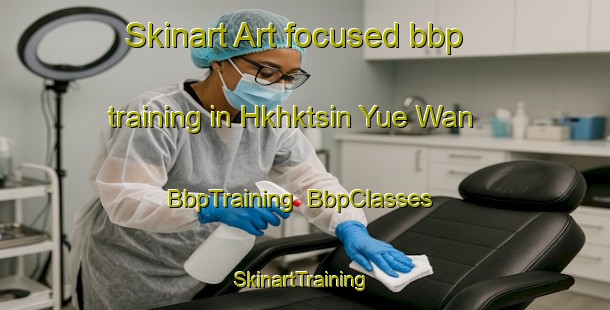 Skinart Art-focused bbp training in Hkhktsin Yue Wan | BbpTraining | BbpClasses | SkinartTraining-Hong Kong