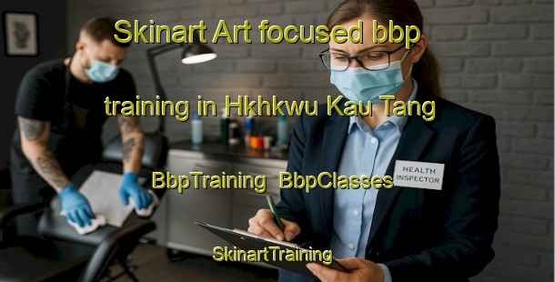 Skinart Art-focused bbp training in Hkhkwu Kau Tang | BbpTraining | BbpClasses | SkinartTraining-Hong Kong