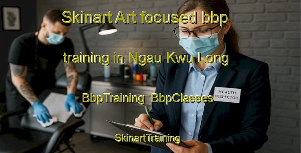Skinart Art-focused bbp training in Ngau Kwu Long | BbpTraining | BbpClasses | SkinartTraining-Hong Kong