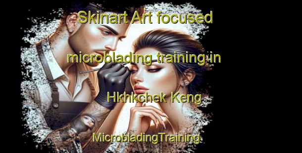 Skinart Art-focused microblading training in Hkhkchek Keng | MicrobladingTraining | MicrobladingClasses | SkinartTraining-Hong Kong
