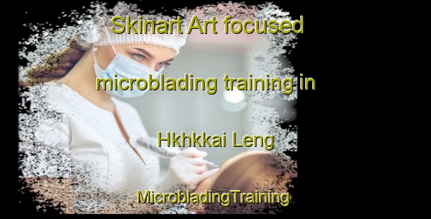 Skinart Art-focused microblading training in Hkhkkai Leng | #MicrobladingTraining #MicrobladingClasses #SkinartTraining-Hong Kong