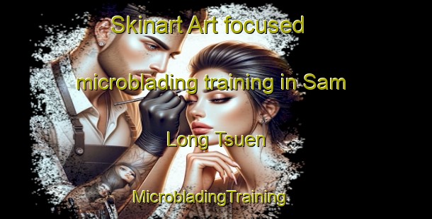 Skinart Art-focused microblading training in Sam Long Tsuen | MicrobladingTraining | MicrobladingClasses | SkinartTraining-Hong Kong