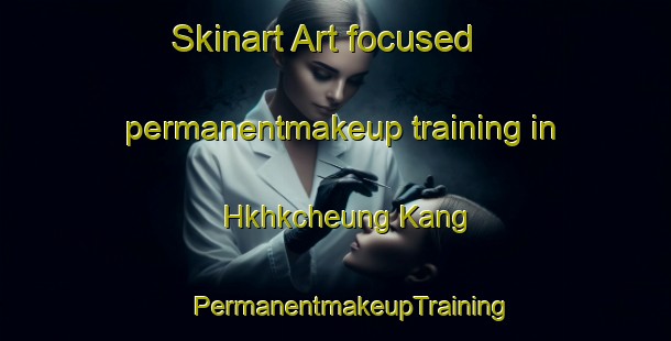 Skinart Art-focused permanentmakeup training in Hkhkcheung Kang | #PermanentmakeupTraining #PermanentmakeupClasses #SkinartTraining-Hong Kong