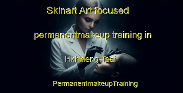 Skinart Art-focused permanentmakeup training in Hkhkleng Tsai | #PermanentmakeupTraining #PermanentmakeupClasses #SkinartTraining-Hong Kong