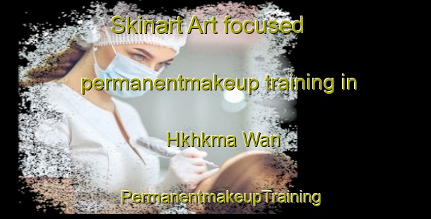 Skinart Art-focused permanentmakeup training in Hkhkma Wan | PermanentmakeupTraining | PermanentmakeupClasses | SkinartTraining-Hong Kong