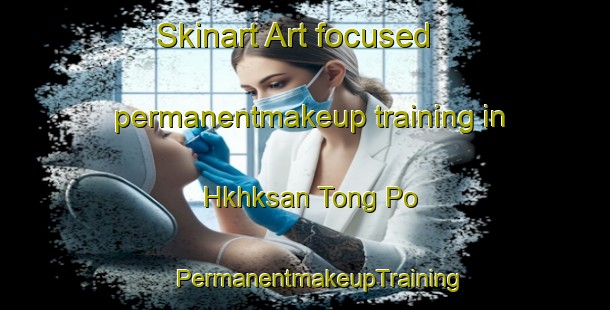 Skinart Art-focused permanentmakeup training in Hkhksan Tong Po | #PermanentmakeupTraining #PermanentmakeupClasses #SkinartTraining-Hong Kong