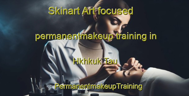 Skinart Art-focused permanentmakeup training in Hkhkuk Tau | #PermanentmakeupTraining #PermanentmakeupClasses #SkinartTraining-Hong Kong