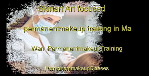 Skinart Art-focused permanentmakeup training in Ma Wan | PermanentmakeupTraining | PermanentmakeupClasses | SkinartTraining-Hong Kong