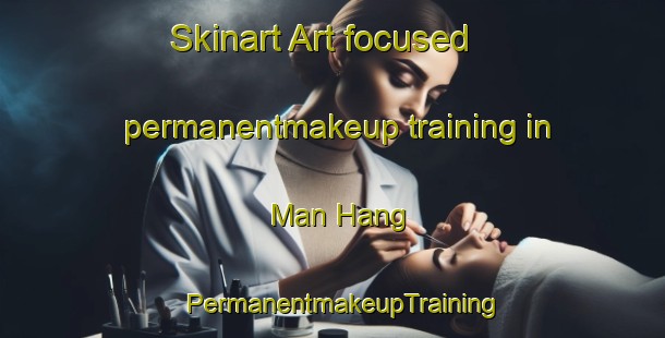 Skinart Art-focused permanentmakeup training in Man Hang | PermanentmakeupTraining | PermanentmakeupClasses | SkinartTraining-Hong Kong