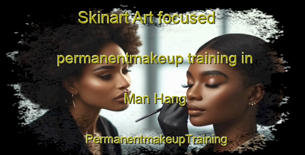 Skinart Art-focused permanentmakeup training in Man Hang | PermanentmakeupTraining | PermanentmakeupClasses | SkinartTraining-Hong Kong