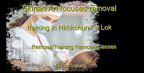 Skinart Art-focused removal training in Hkhkchun Fa Lok | #RemovalTraining #RemovalClasses #SkinartTraining-Hong Kong