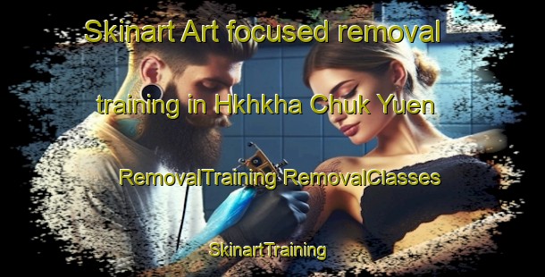 Skinart Art-focused removal training in Hkhkha Chuk Yuen | #RemovalTraining #RemovalClasses #SkinartTraining-Hong Kong