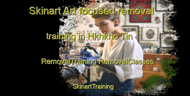 Skinart Art-focused removal training in Hkhkho Tin | #RemovalTraining #RemovalClasses #SkinartTraining-Hong Kong