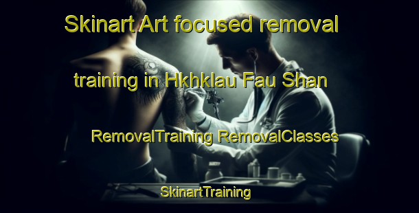 Skinart Art-focused removal training in Hkhklau Fau Shan | #RemovalTraining #RemovalClasses #SkinartTraining-Hong Kong