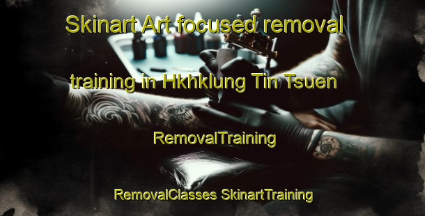 Skinart Art-focused removal training in Hkhklung Tin Tsuen | #RemovalTraining #RemovalClasses #SkinartTraining-Hong Kong