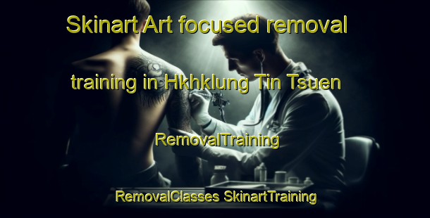 Skinart Art-focused removal training in Hkhklung Tin Tsuen | #RemovalTraining #RemovalClasses #SkinartTraining-Hong Kong