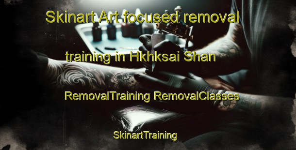 Skinart Art-focused removal training in Hkhksai Shan | #RemovalTraining #RemovalClasses #SkinartTraining-Hong Kong